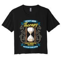 I Don't Need Therapy I Just Need To Watch Days Of Our Lives Crop Top