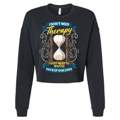 I Don't Need Therapy I Just Need To Watch Days Of Our Lives Cropped Pullover Crew
