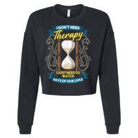 I Don't Need Therapy I Just Need To Watch Days Of Our Lives Cropped Pullover Crew
