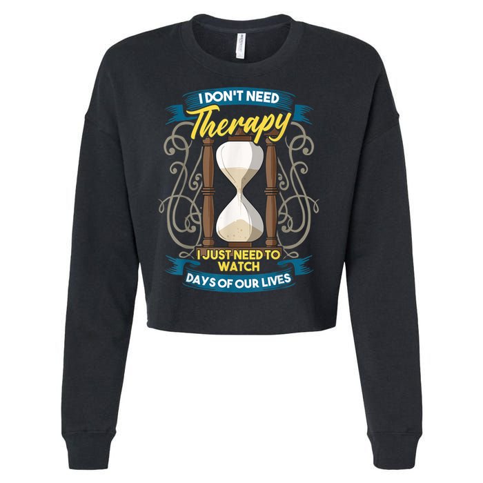 I Don't Need Therapy I Just Need To Watch Days Of Our Lives Cropped Pullover Crew