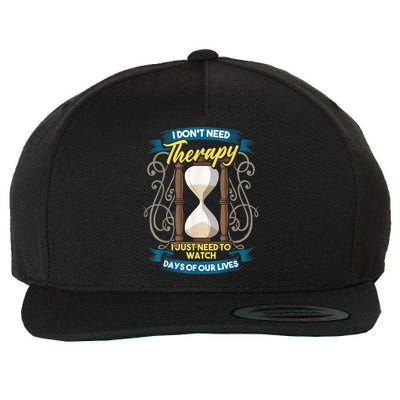 I Don't Need Therapy I Just Need To Watch Days Of Our Lives Wool Snapback Cap