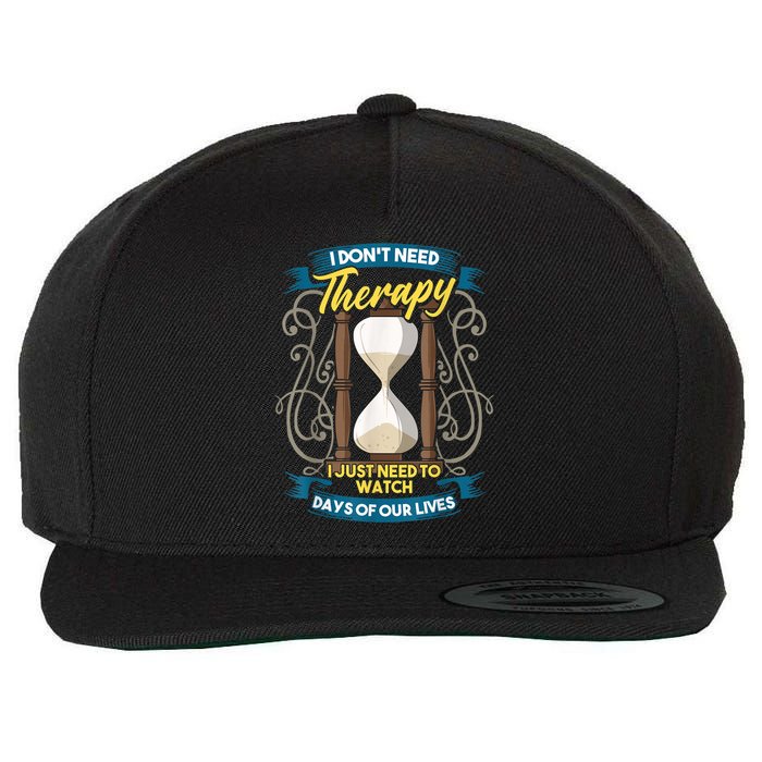 I Don't Need Therapy I Just Need To Watch Days Of Our Lives Wool Snapback Cap