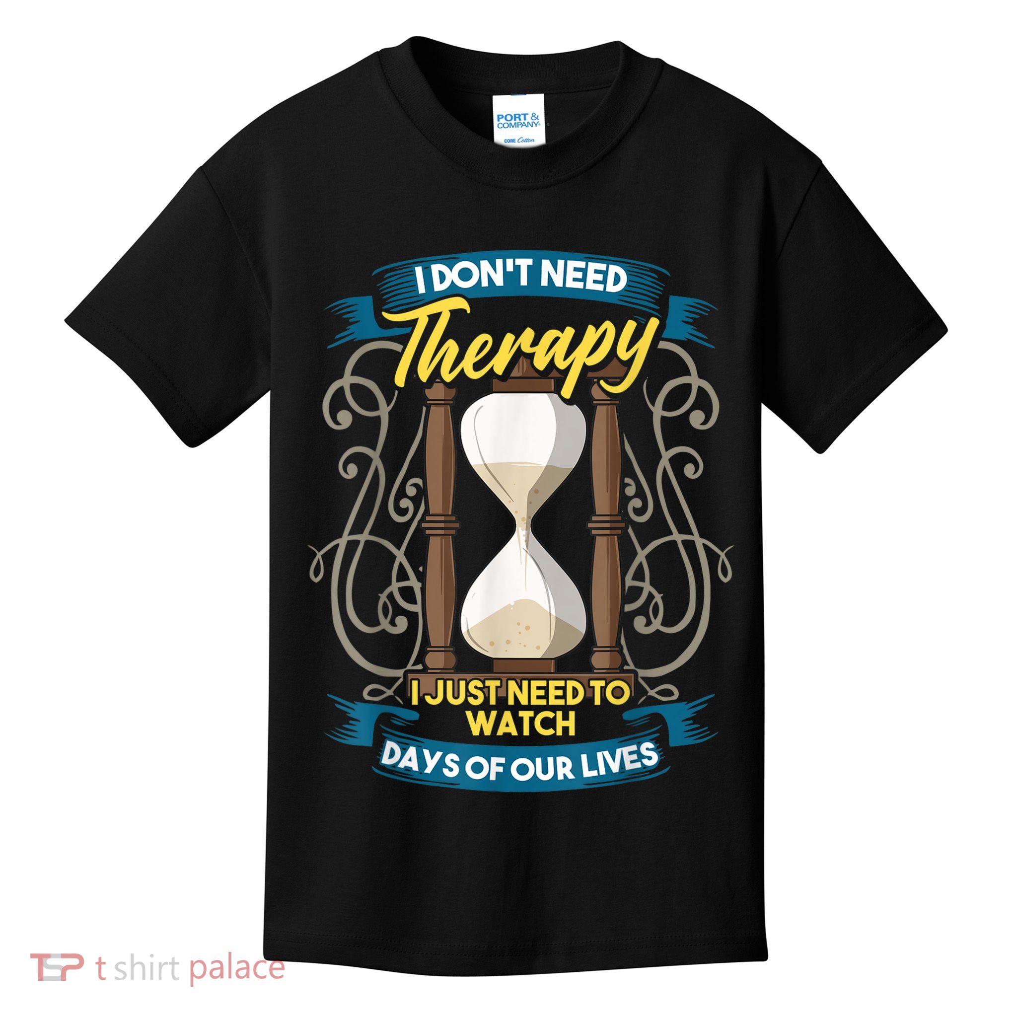 I Don't Need Therapy I Just Need To Watch Days Of Our Lives Kids T-Shirt