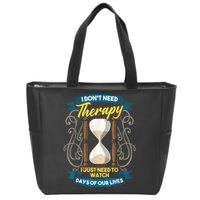 I Don't Need Therapy I Just Need To Watch Days Of Our Lives Zip Tote Bag