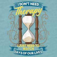 I Don't Need Therapy I Just Need To Watch Days Of Our Lives Sueded Cloud Jersey T-Shirt