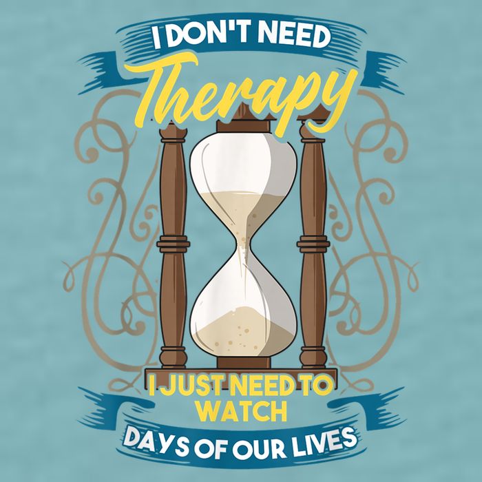 I Don't Need Therapy I Just Need To Watch Days Of Our Lives Sueded Cloud Jersey T-Shirt