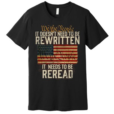 It Doesnt Need To Be Rewritten Constitution We The People Premium T-Shirt