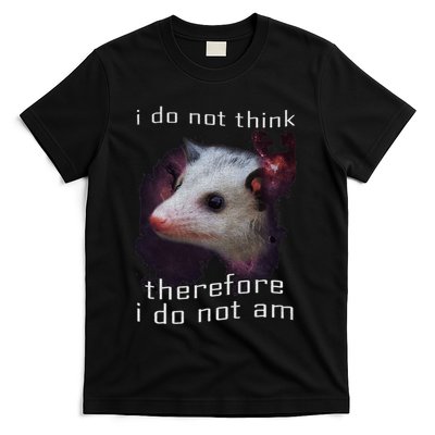 I Do Not Think Therefore I Do Not Am Possum T-Shirt