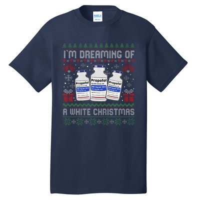 IM Dreaming Of A White Christmas Propofol Ugly Xmas Nurse Tall T-Shirt