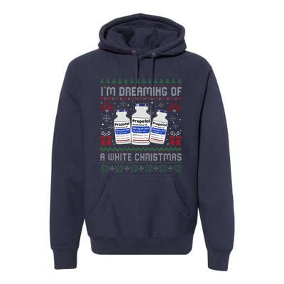 IM Dreaming Of A White Christmas Propofol Ugly Xmas Nurse Premium Hoodie