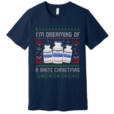 IM Dreaming Of A White Christmas Propofol Ugly Xmas Nurse Premium T-Shirt