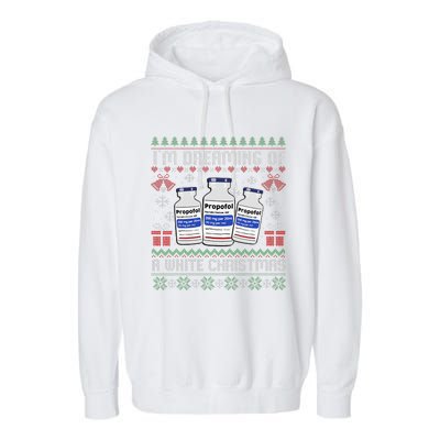 IM Dreaming Of A White Christmas Propofol Ugly Xmas Nurse Garment-Dyed Fleece Hoodie