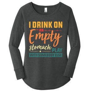 I Drink On An Empty Stomach Play With Somebody Else Drinkers Tank Top Women's Perfect Tri Tunic Long Sleeve Shirt