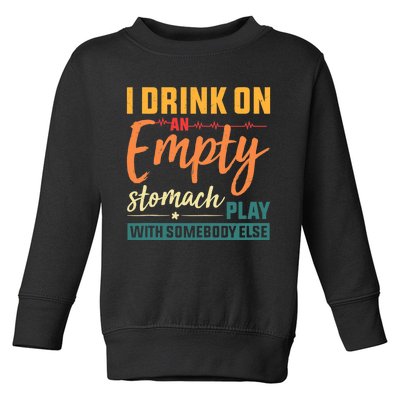 I Drink On An Empty Stomach Play With Somebody Else Drinkers Tank Top Toddler Sweatshirt