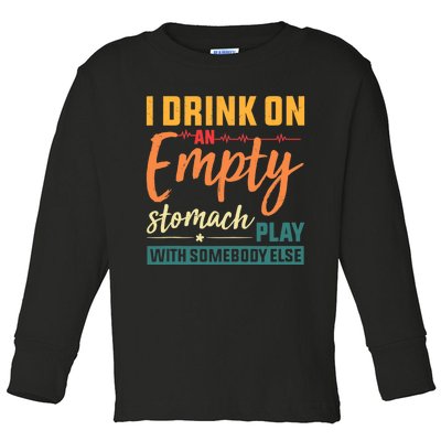 I Drink On An Empty Stomach Play With Somebody Else Drinkers Tank Top Toddler Long Sleeve Shirt