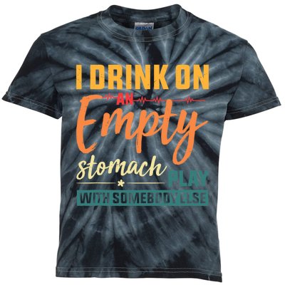 I Drink On An Empty Stomach Play With Somebody Else Drinkers Tank Top Kids Tie-Dye T-Shirt