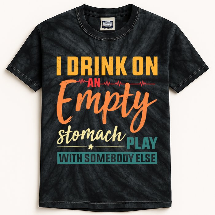 I Drink On An Empty Stomach Play With Somebody Else Drinkers Tank Top Kids Tie-Dye T-Shirt