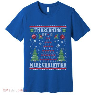 I'm Dreaming Of A Wine Christmas Ugly Xmas Sweater Gift Premium T-Shirt