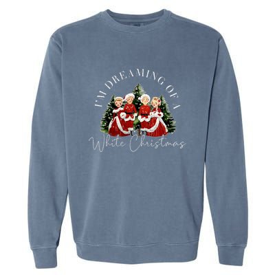 IM Dreaming Of A White ChristmasFunny ChristmasChristmas Gift Christmas In J Garment-Dyed Sweatshirt