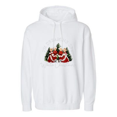 IM Dreaming Of A White ChristmasFunny ChristmasChristmas Gift Christmas In J Garment-Dyed Fleece Hoodie