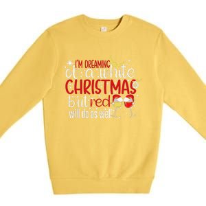 IM Dreaming Of A White Christmas But Red Will Do As Well Premium Crewneck Sweatshirt