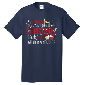 IM Dreaming Of A White Christmas But Red Will Do As Well Tall T-Shirt