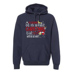 IM Dreaming Of A White Christmas But Red Will Do As Well Premium Hoodie