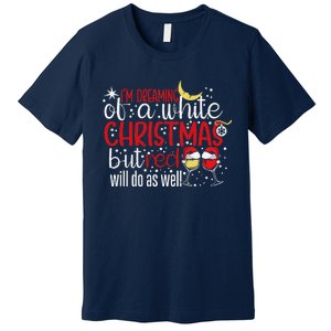 IM Dreaming Of A White Christmas But Red Will Do As Well Premium T-Shirt