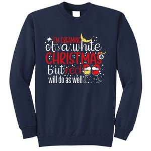 IM Dreaming Of A White Christmas But Red Will Do As Well Tall Sweatshirt