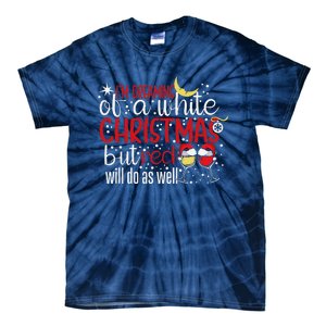 IM Dreaming Of A White Christmas But Red Will Do As Well Tie-Dye T-Shirt