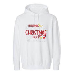 IM Dreaming Of A White Christmas But Red Will Do As Well Garment-Dyed Fleece Hoodie