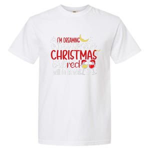 IM Dreaming Of A White Christmas But Red Will Do As Well Garment-Dyed Heavyweight T-Shirt