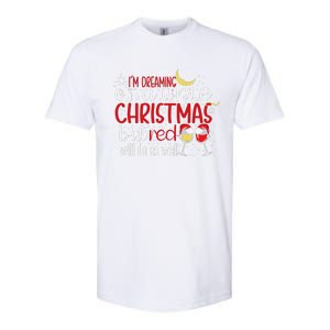 IM Dreaming Of A White Christmas But Red Will Do As Well Softstyle CVC T-Shirt