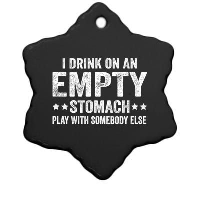 I Drink On An Empty Stomach Play With Somebody Else Ceramic Star Ornament