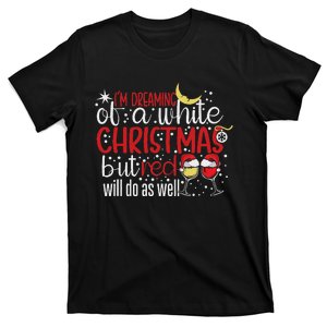 IM Dreaming Of A White Christmas But Red Will Do As Well T-Shirt