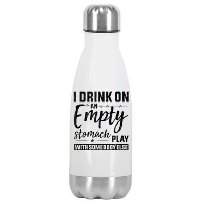 I Drink On An Empty Stomach Play With Somebody Else Drinkers Stainless Steel Insulated Water Bottle