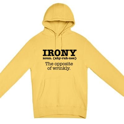 Irony Definition Opposite Of Wrinkly Funny Ironic Sarcastic Gift Premium Pullover Hoodie