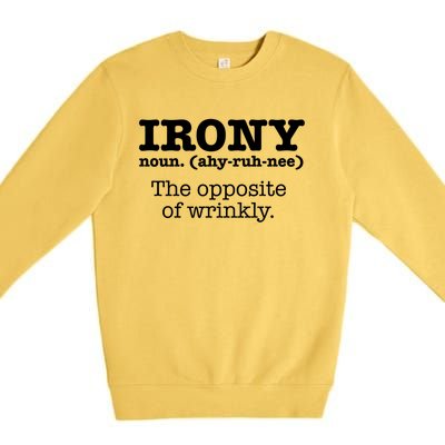 Irony Definition Opposite Of Wrinkly Funny Ironic Sarcastic Gift Premium Crewneck Sweatshirt