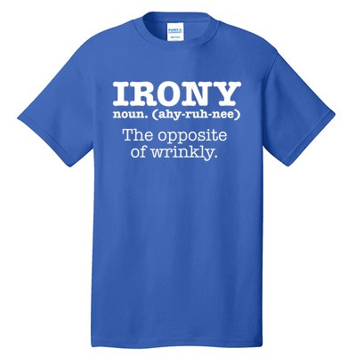 Irony Definition Opposite Of Wrinkly Funny Ironic Sarcastic Gift Tall T-Shirt