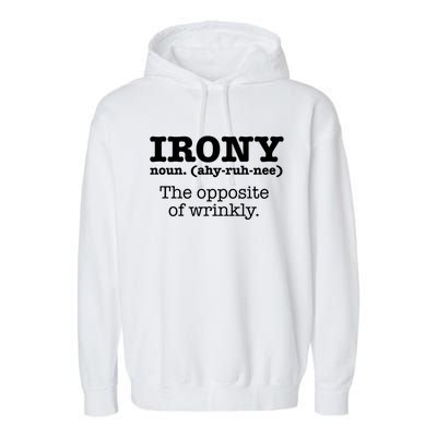 Irony Definition Opposite Of Wrinkly Funny Ironic Sarcastic Gift Garment-Dyed Fleece Hoodie