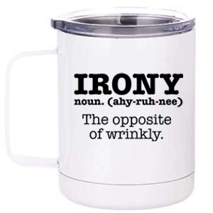 Irony Definition Opposite Of Wrinkly Funny Ironic Sarcastic Gift 12 oz Stainless Steel Tumbler Cup