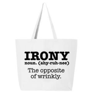 Irony Definition Opposite Of Wrinkly Funny Ironic Sarcastic Gift 25L Jumbo Tote