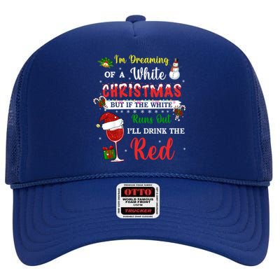 I'm Dreaming Of A White Christmas But If The White Wine Xmas Great Gift High Crown Mesh Back Trucker Hat