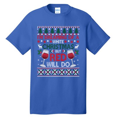 IM Dreaming Of A White Christmas But Red Will Do Ugly Xmas Gift Tall T-Shirt