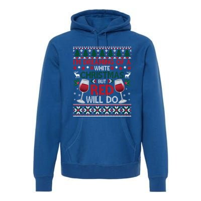 IM Dreaming Of A White Christmas But Red Will Do Ugly Xmas Gift Premium Hoodie