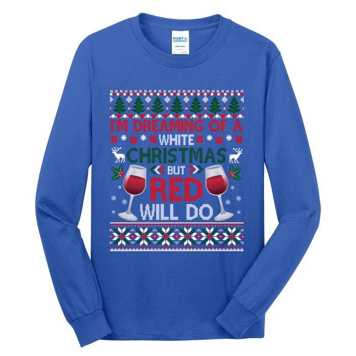 IM Dreaming Of A White Christmas But Red Will Do Ugly Xmas Gift Tall Long Sleeve T-Shirt