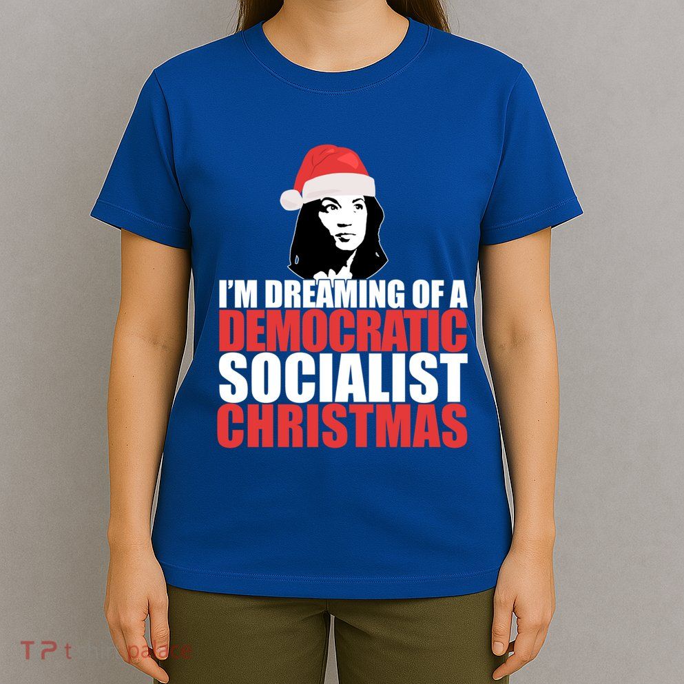 IM Dreaming Of A Democratic Socialist Christmas Aoc Meme Gift T-Shirt