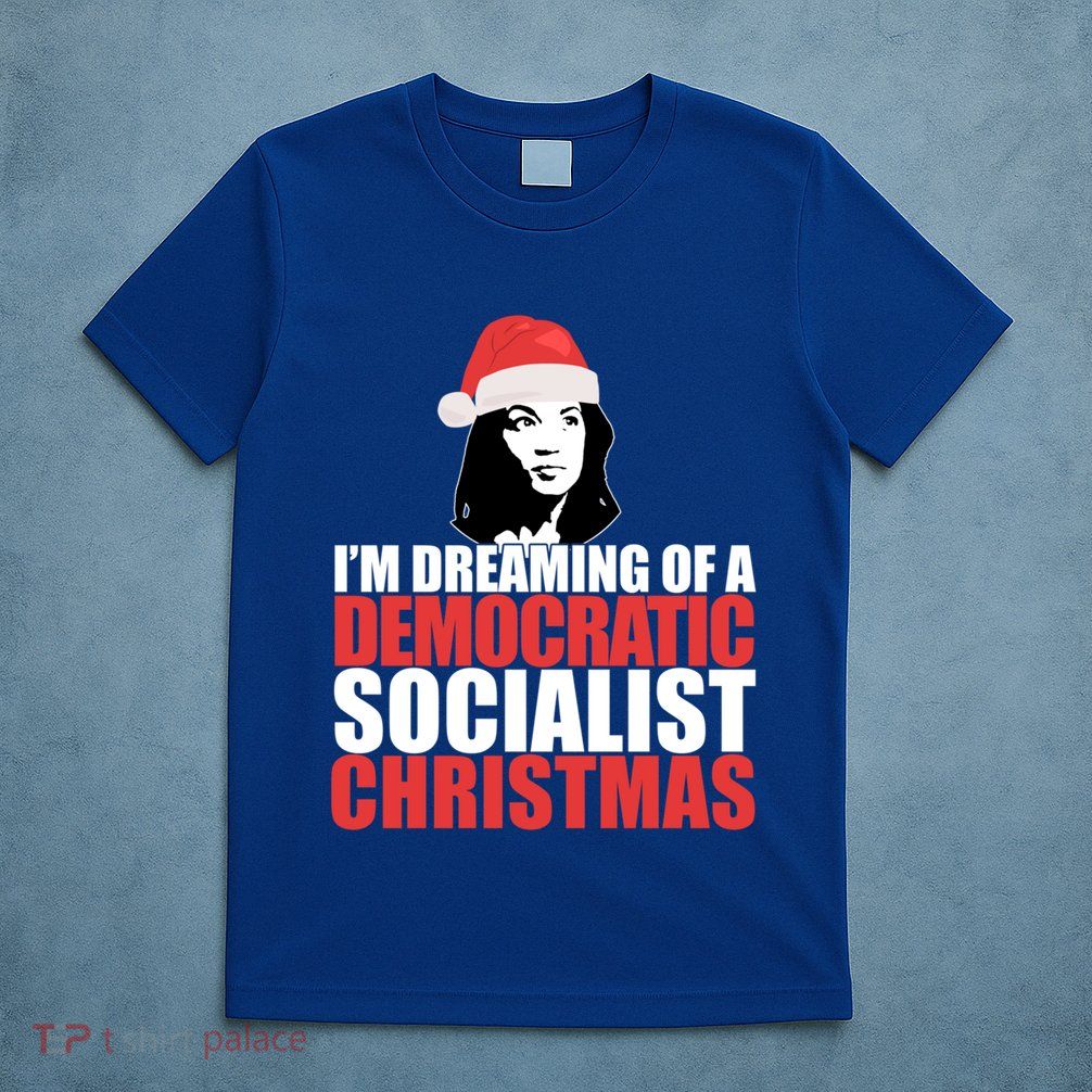 IM Dreaming Of A Democratic Socialist Christmas Aoc Meme Gift T-Shirt