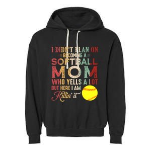 I DidnT Plan On Becoming A Softball Mom MotherS Day Garment-Dyed Fleece Hoodie