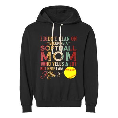 I DidnT Plan On Becoming A Softball Mom MotherS Day Garment-Dyed Fleece Hoodie